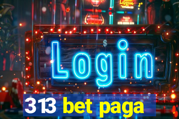 313 bet paga